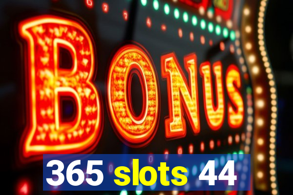 365 slots 44